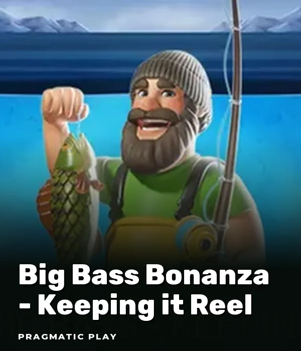 Big Bass Bonanza - Keeping it Reel