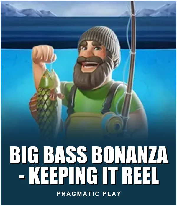 Big Bass Bonanza - Keeping it Reel