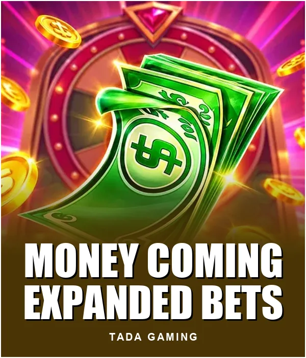 Money Coming Expanded Bets